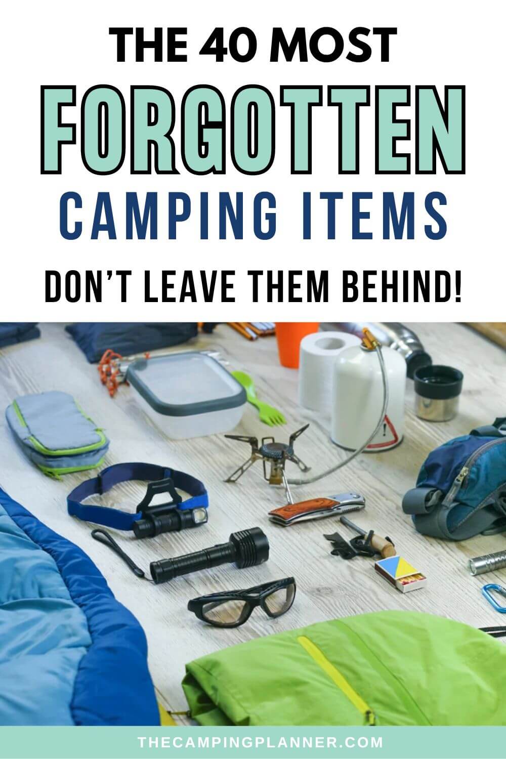 the 40 most forgotten camping items don't leave them behind with image of camping gear spread out on floor
