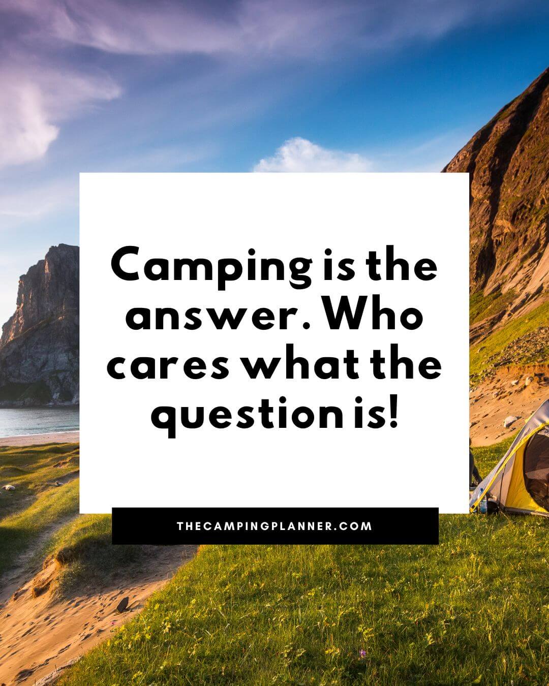 camping is the answer. who cares what the question is quote.