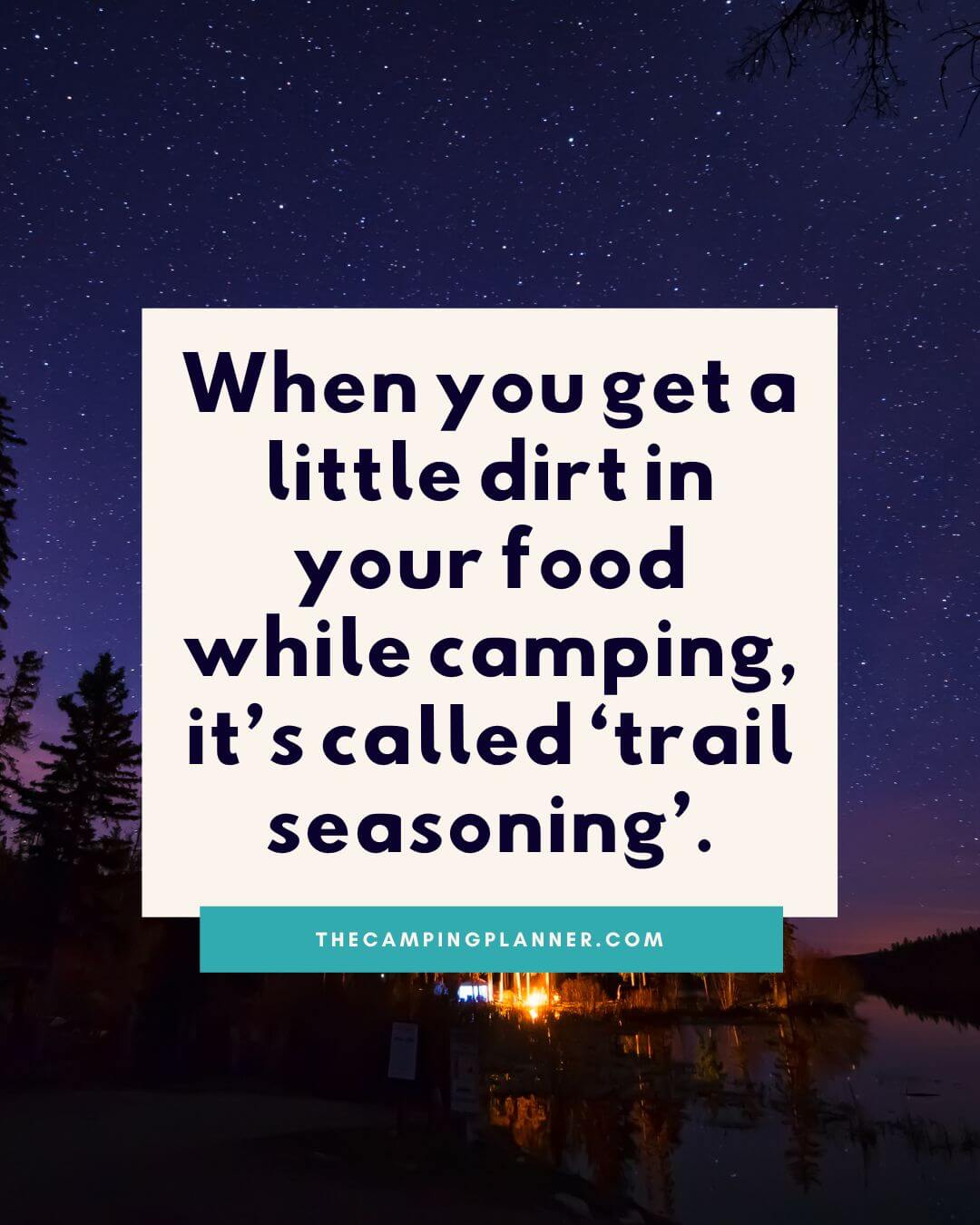 when you get a little dirt in your food while camping its called trail seasoning.